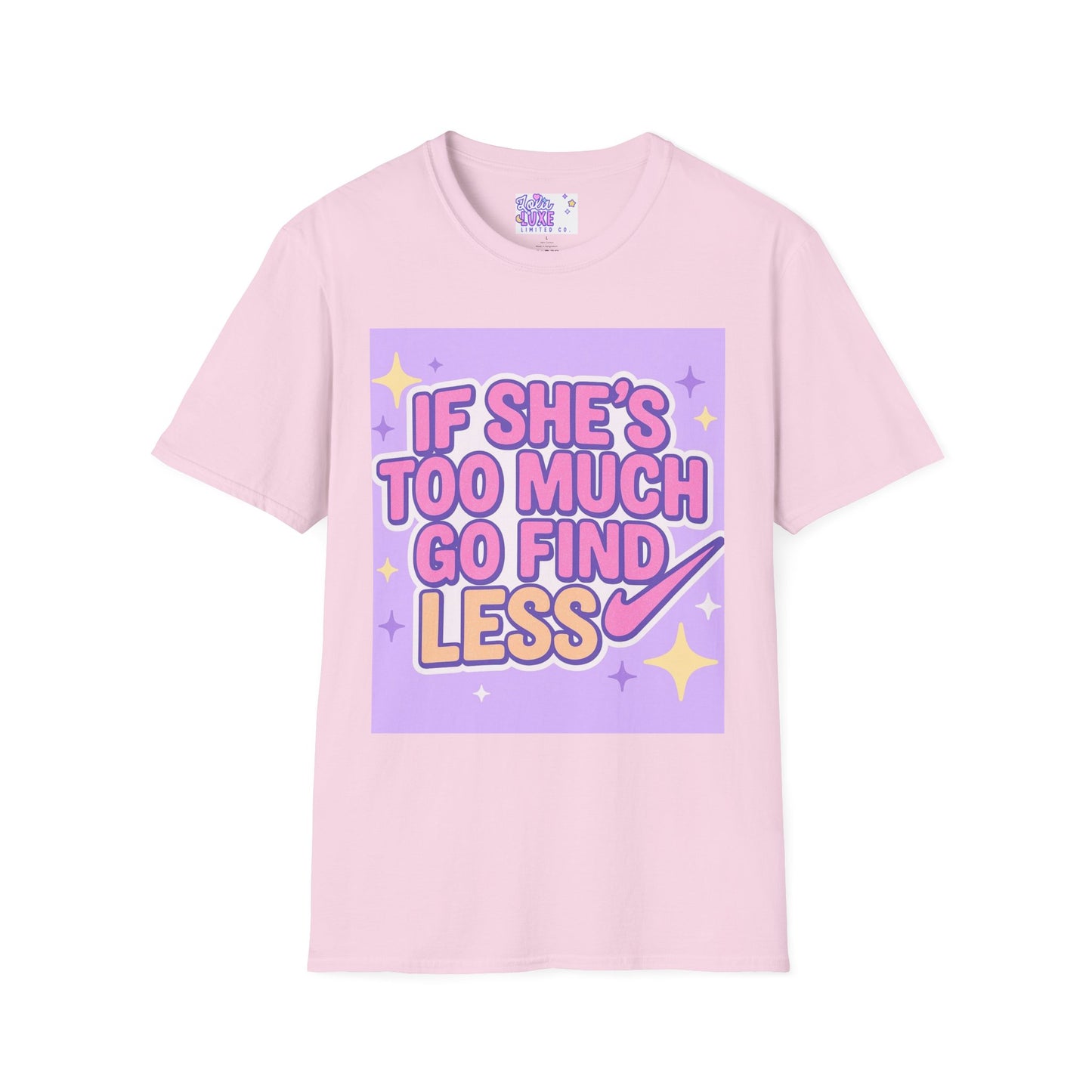 Funny Graphic T-Shirt - "If She's Too Much, Go Find Less" - Unisex Softstyle Glam Tee