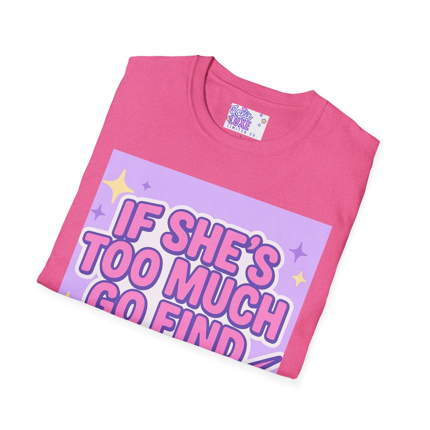 Funny Graphic T-Shirt - "If She's Too Much, Go Find Less" - Unisex Softstyle Glam Tee