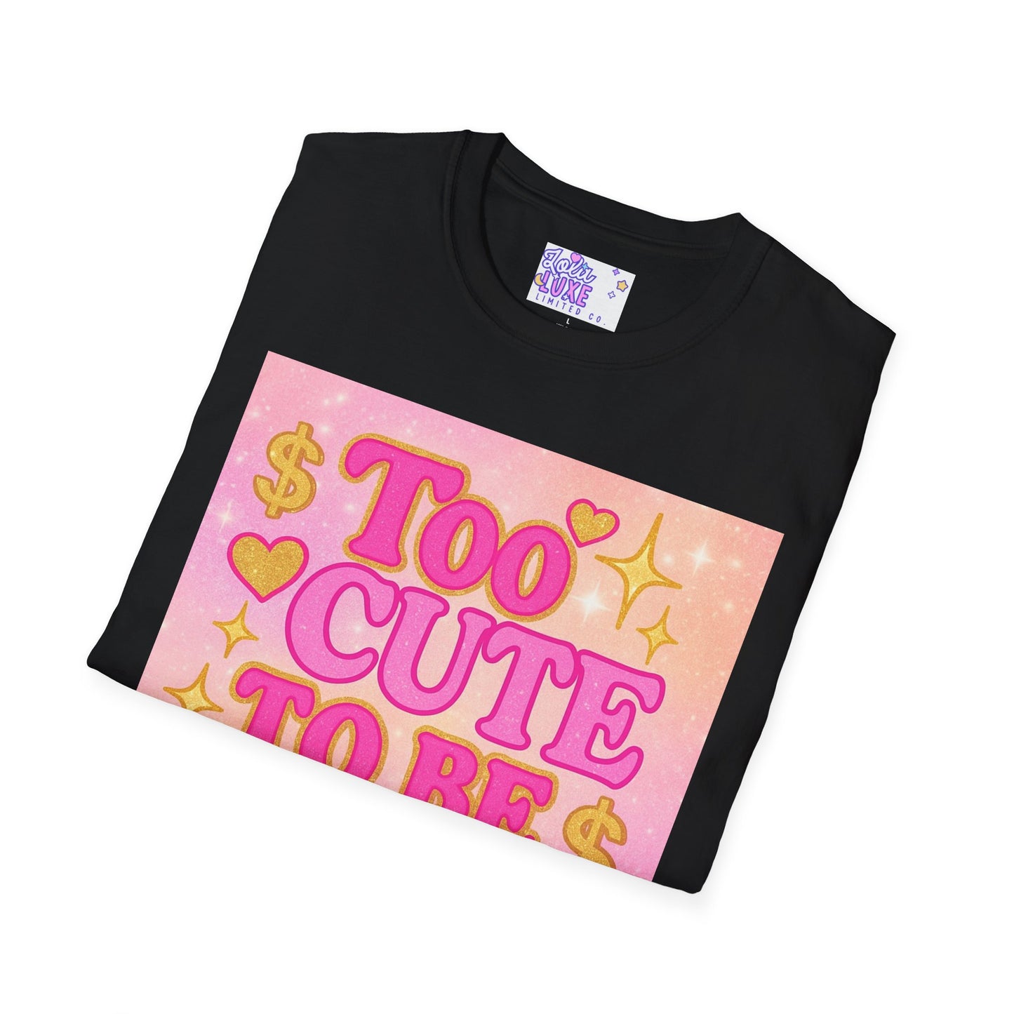 Too Cute to Be Broke Unisex Softstyle Glam Tee - Fun Casual Tee for Trendy Fashion Lovers