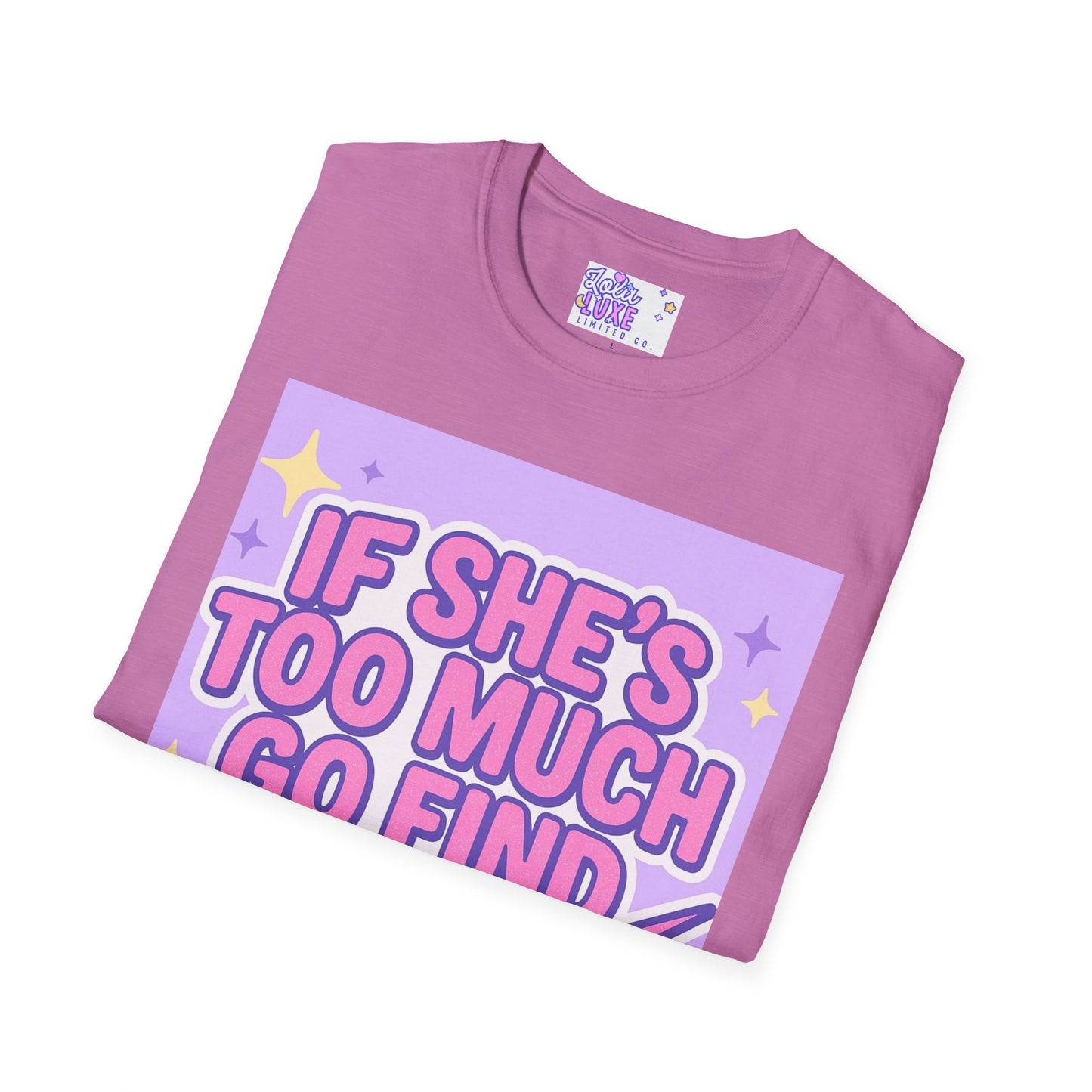 Funny Graphic T-Shirt - "If She's Too Much, Go Find Less" - Unisex Softstyle Glam Tee
