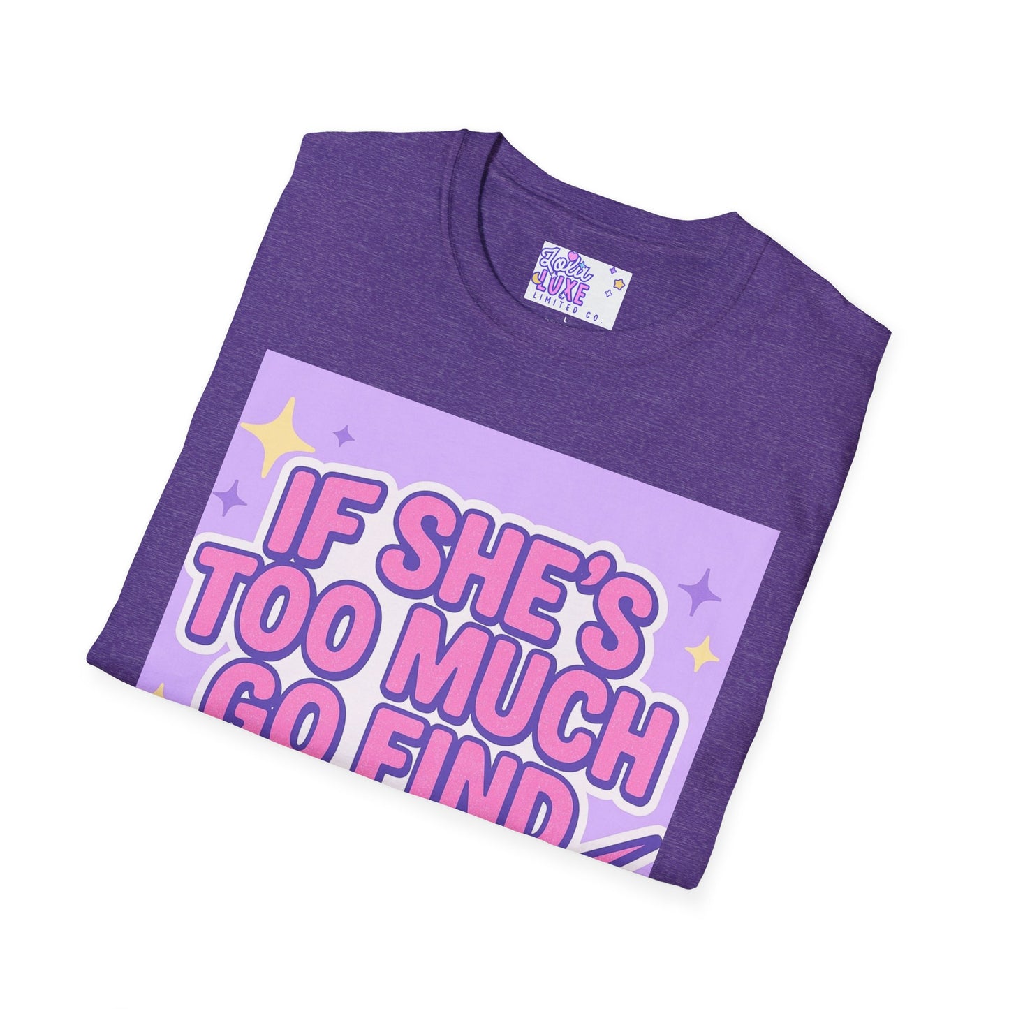 Funny Graphic T-Shirt - "If She's Too Much, Go Find Less" - Unisex Softstyle Glam Tee