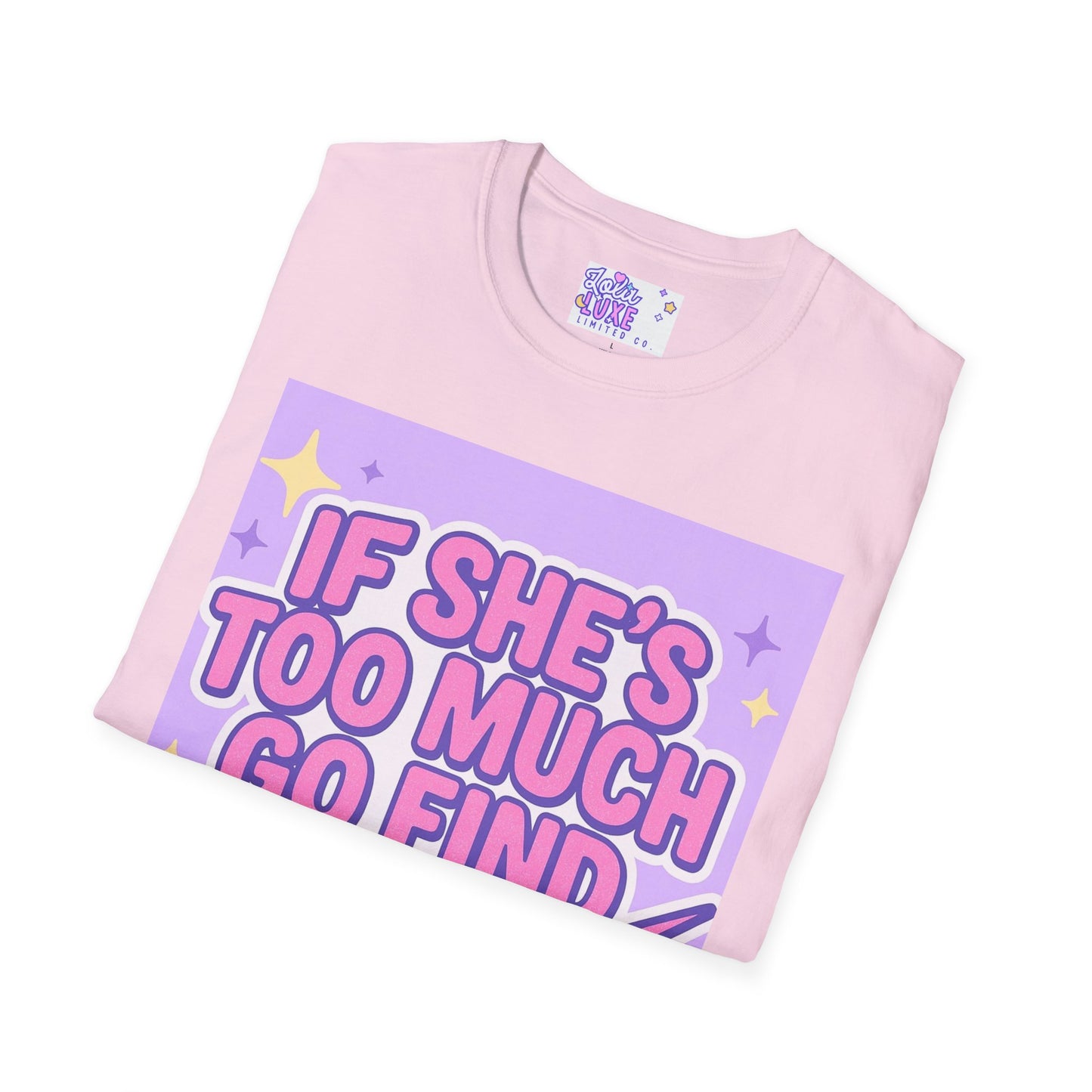 Funny Graphic T-Shirt - "If She's Too Much, Go Find Less" - Unisex Softstyle Glam Tee