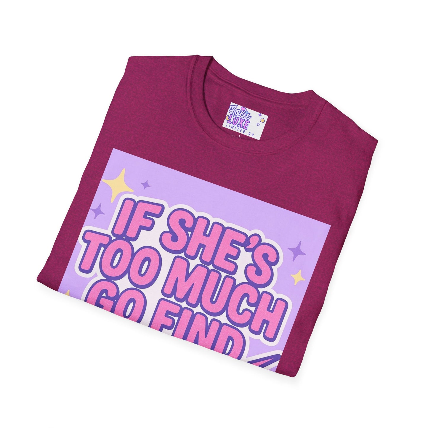 Funny Graphic T-Shirt - "If She's Too Much, Go Find Less" - Unisex Softstyle Glam Tee