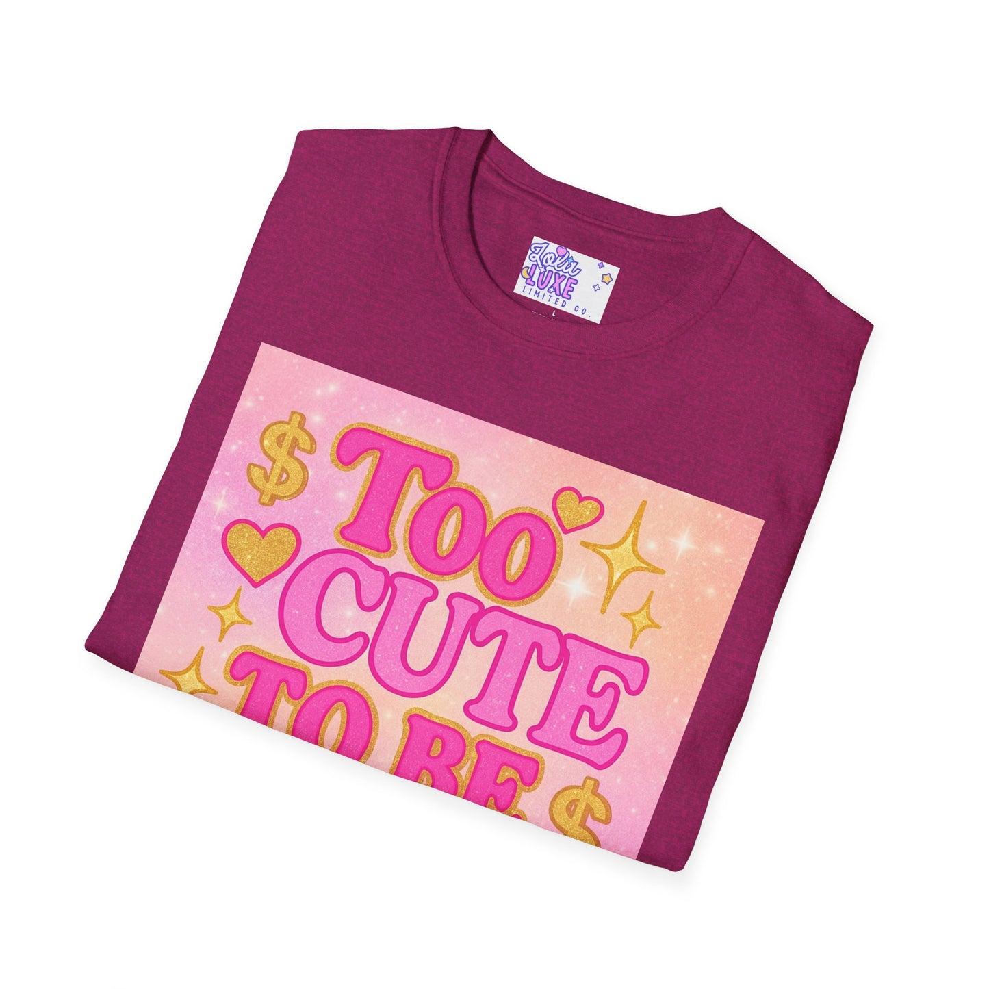 Too Cute to Be Broke Unisex Softstyle Glam Tee - Fun Casual Tee for Trendy Fashion Lovers