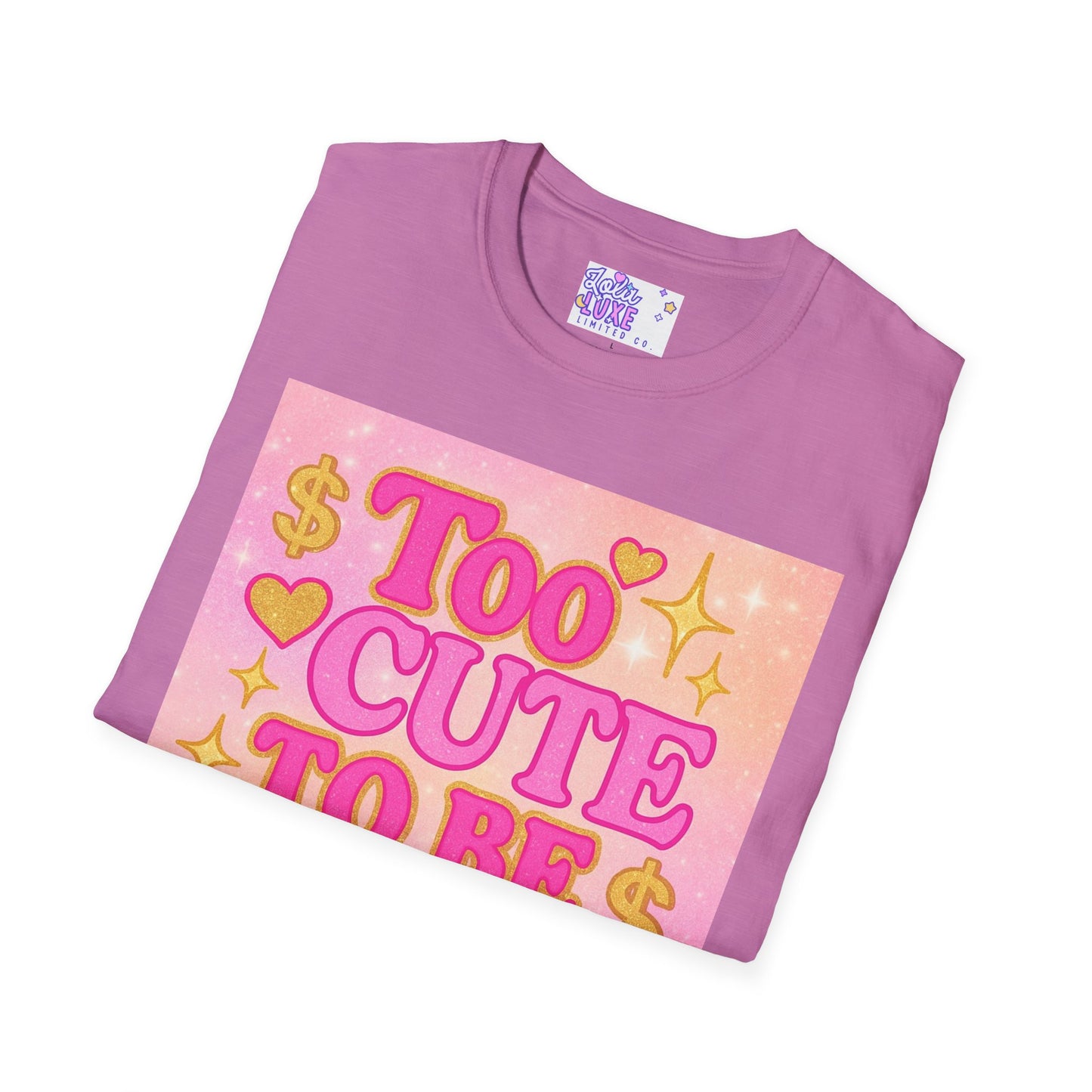 Too Cute to Be Broke Unisex Softstyle Glam Tee - Fun Casual Tee for Trendy Fashion Lovers