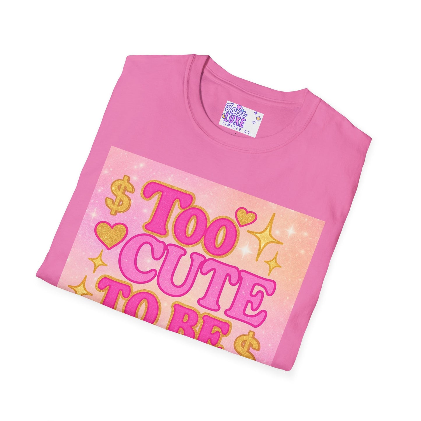 Too Cute to Be Broke Unisex Softstyle Glam Tee - Fun Casual Tee for Trendy Fashion Lovers
