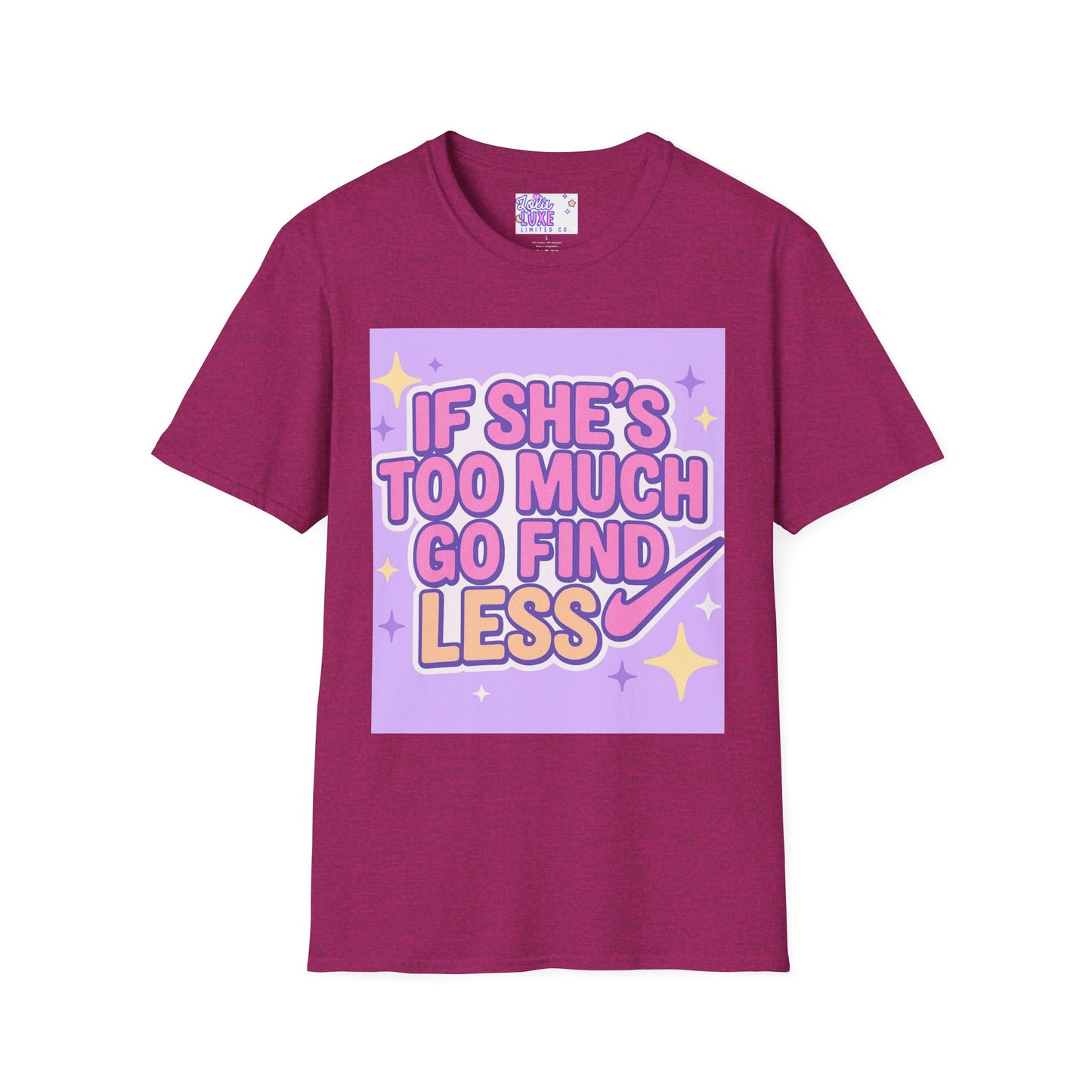 Funny Graphic T-Shirt - "If She's Too Much, Go Find Less" - Unisex Softstyle Glam Tee