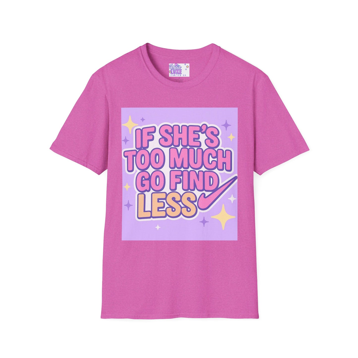 Funny Graphic T-Shirt - "If She's Too Much, Go Find Less" - Unisex Softstyle Glam Tee