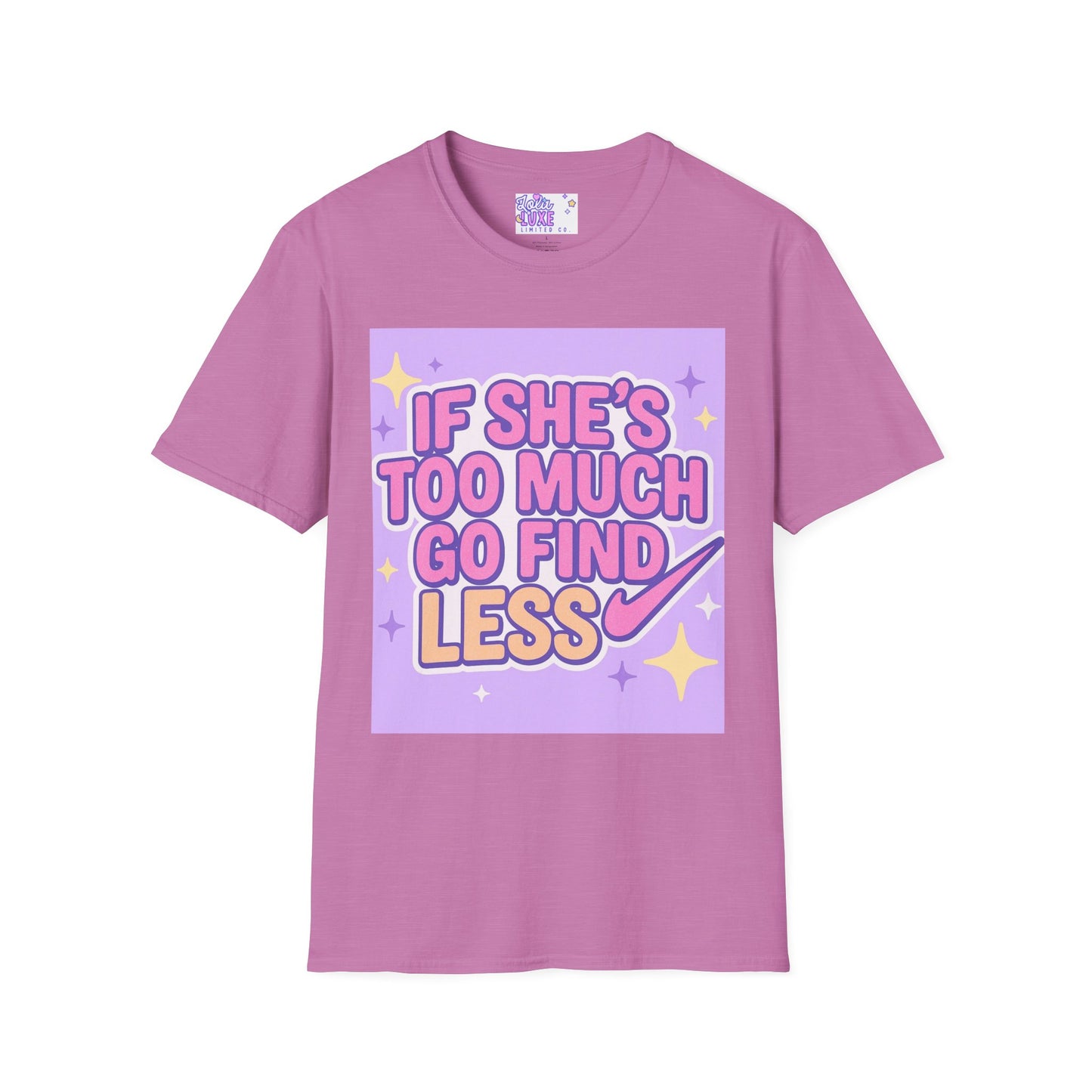 Funny Graphic T-Shirt - "If She's Too Much, Go Find Less" - Unisex Softstyle Glam Tee