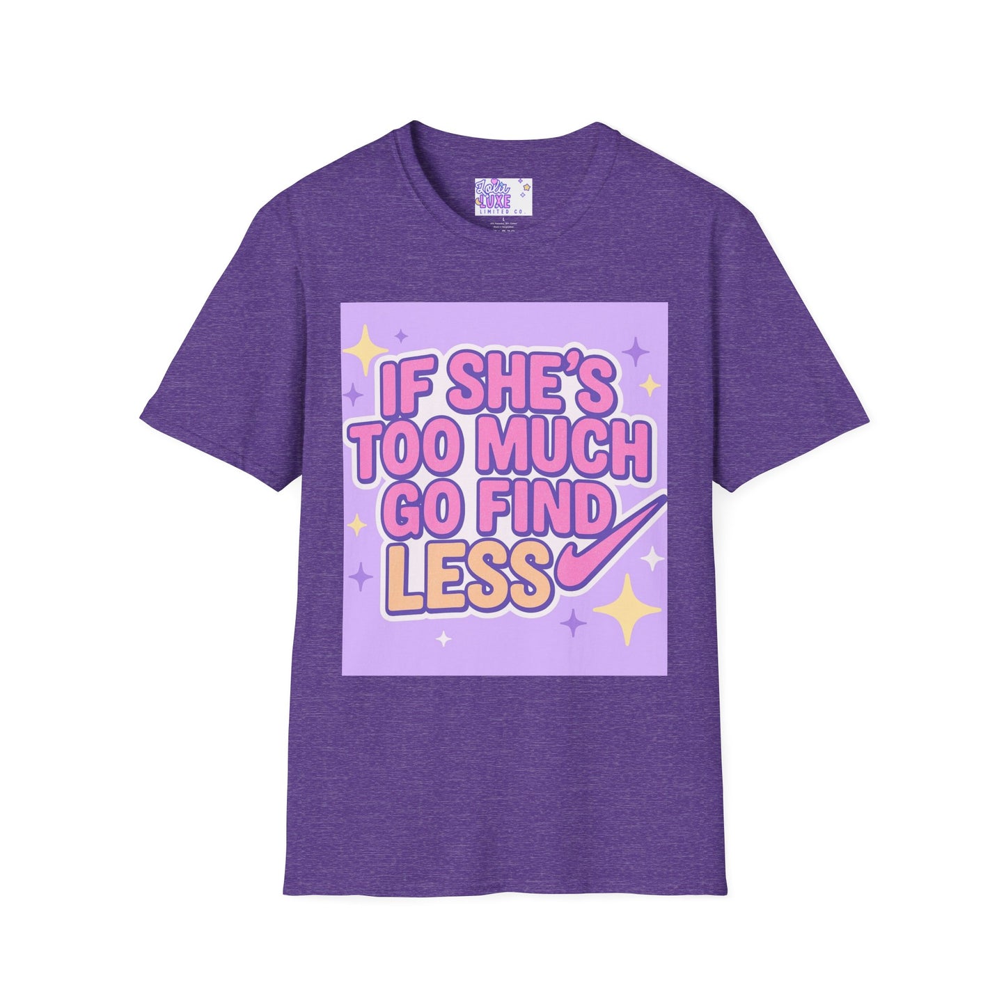 Funny Graphic T-Shirt - "If She's Too Much, Go Find Less" - Unisex Softstyle Glam Tee
