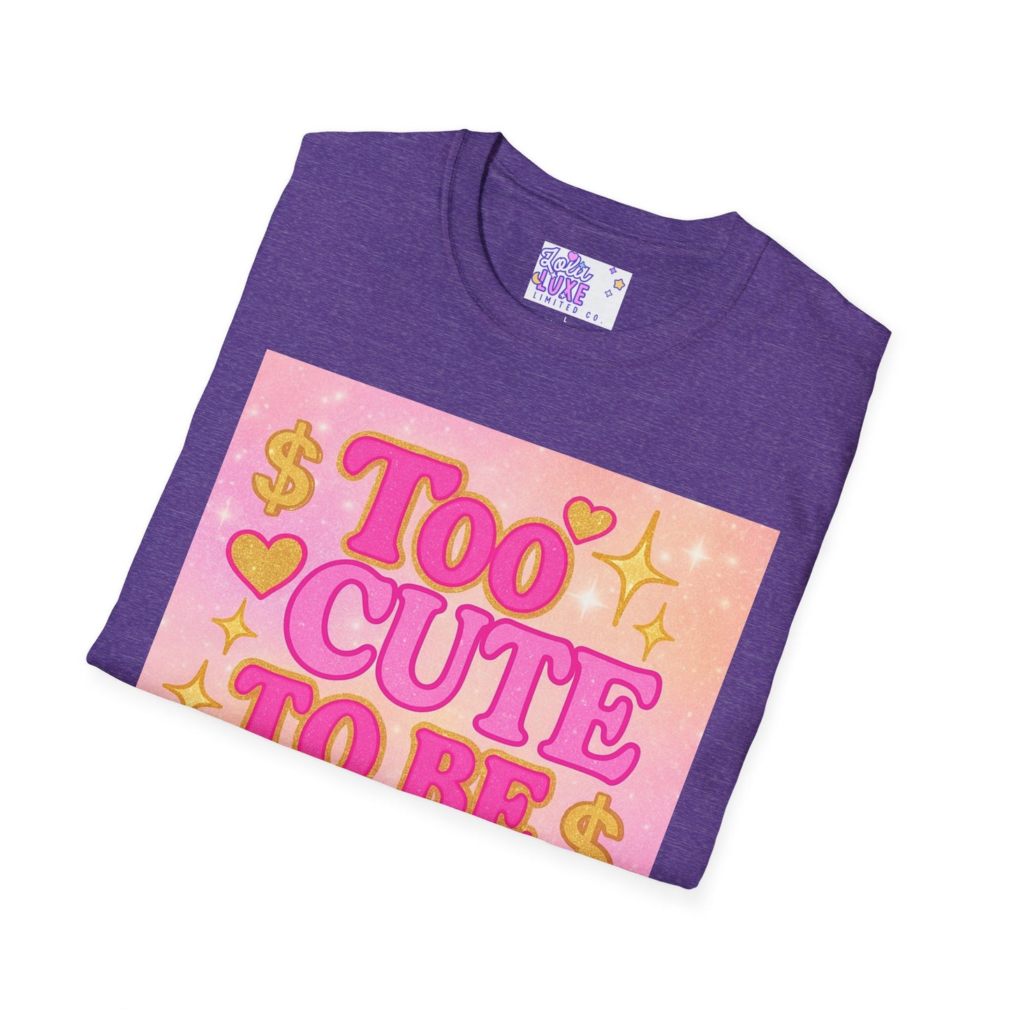Too Cute to Be Broke Unisex Softstyle Glam Tee - Fun Casual Tee for Trendy Fashion Lovers