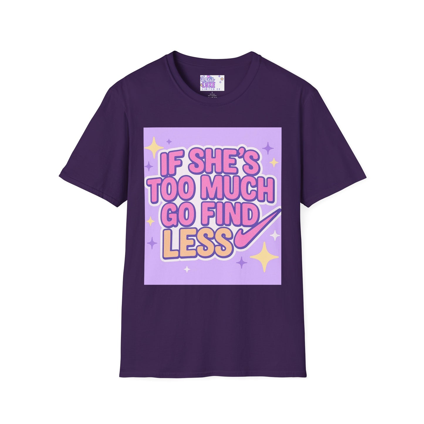 Funny Graphic T-Shirt - "If She's Too Much, Go Find Less" - Unisex Softstyle Glam Tee