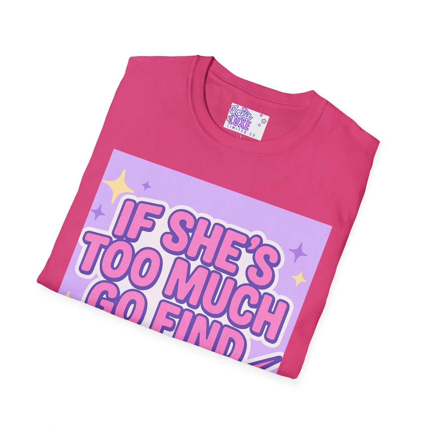 Funny Graphic T-Shirt - "If She's Too Much, Go Find Less" - Unisex Softstyle Glam Tee