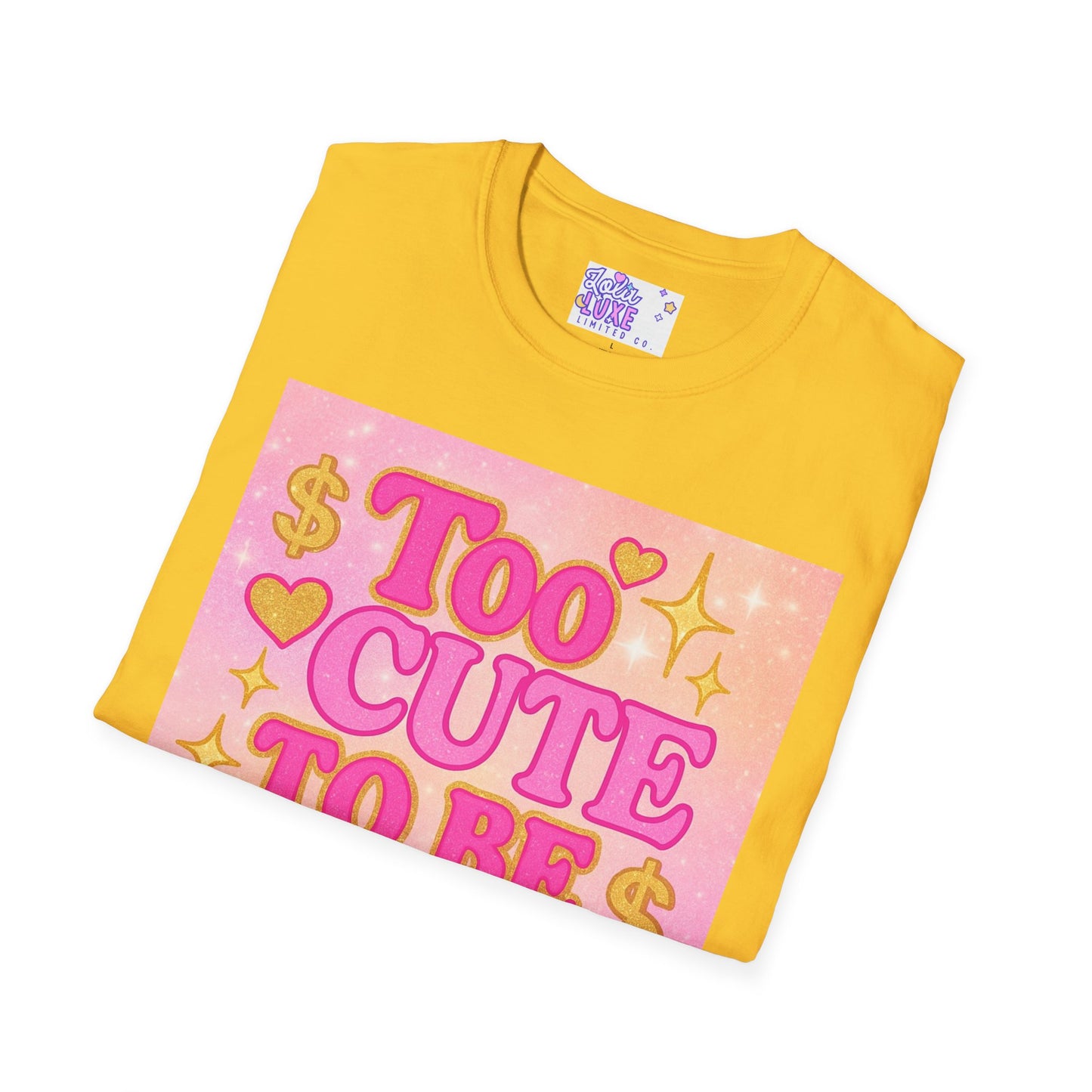 Too Cute to Be Broke Unisex Softstyle Glam Tee - Fun Casual Tee for Trendy Fashion Lovers
