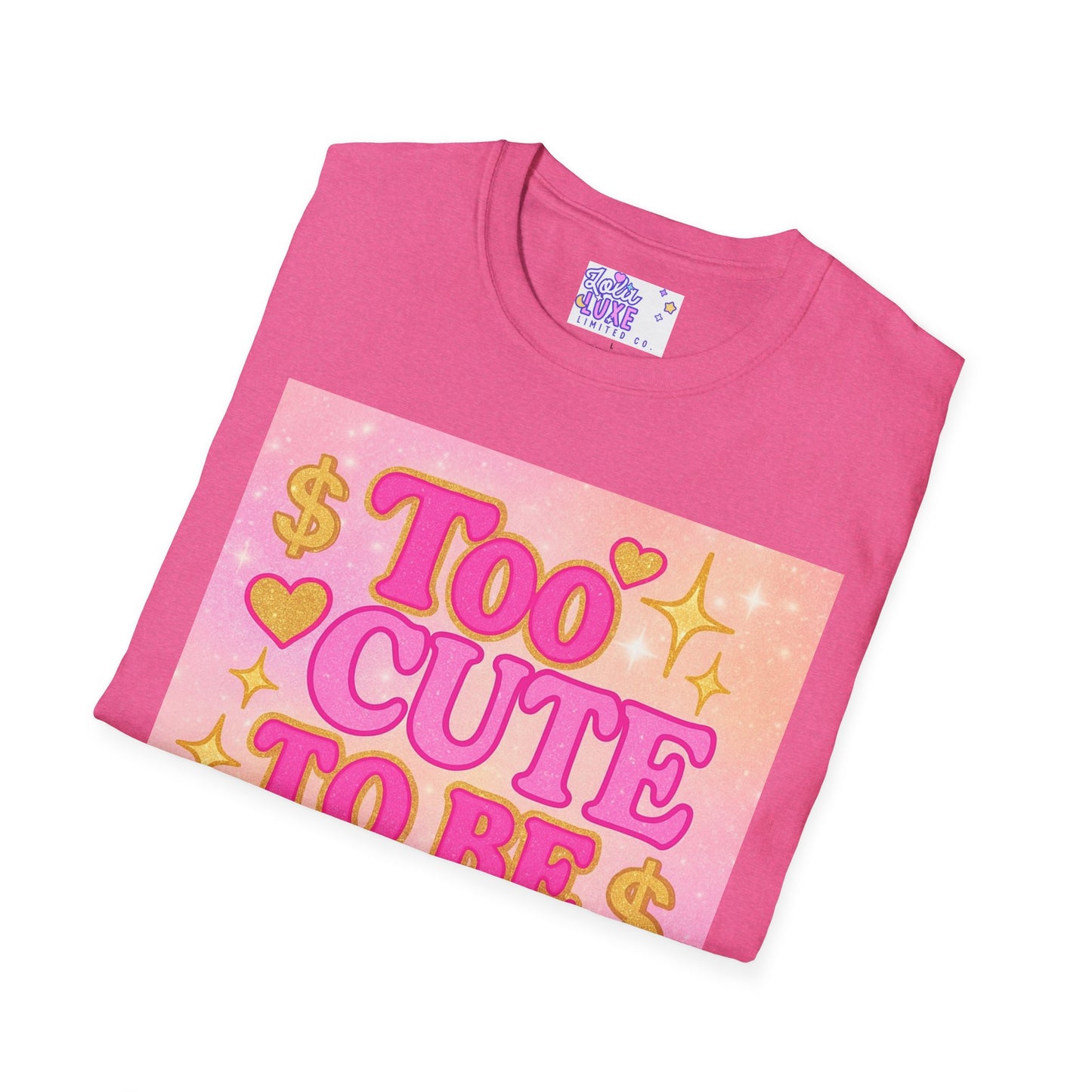 Too Cute to Be Broke Unisex Softstyle Glam Tee - Fun Casual Tee for Trendy Fashion Lovers