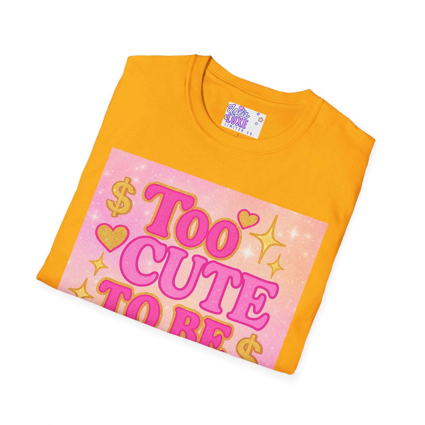 Too Cute to Be Broke Unisex Softstyle Glam Tee - Fun Casual Tee for Trendy Fashion Lovers