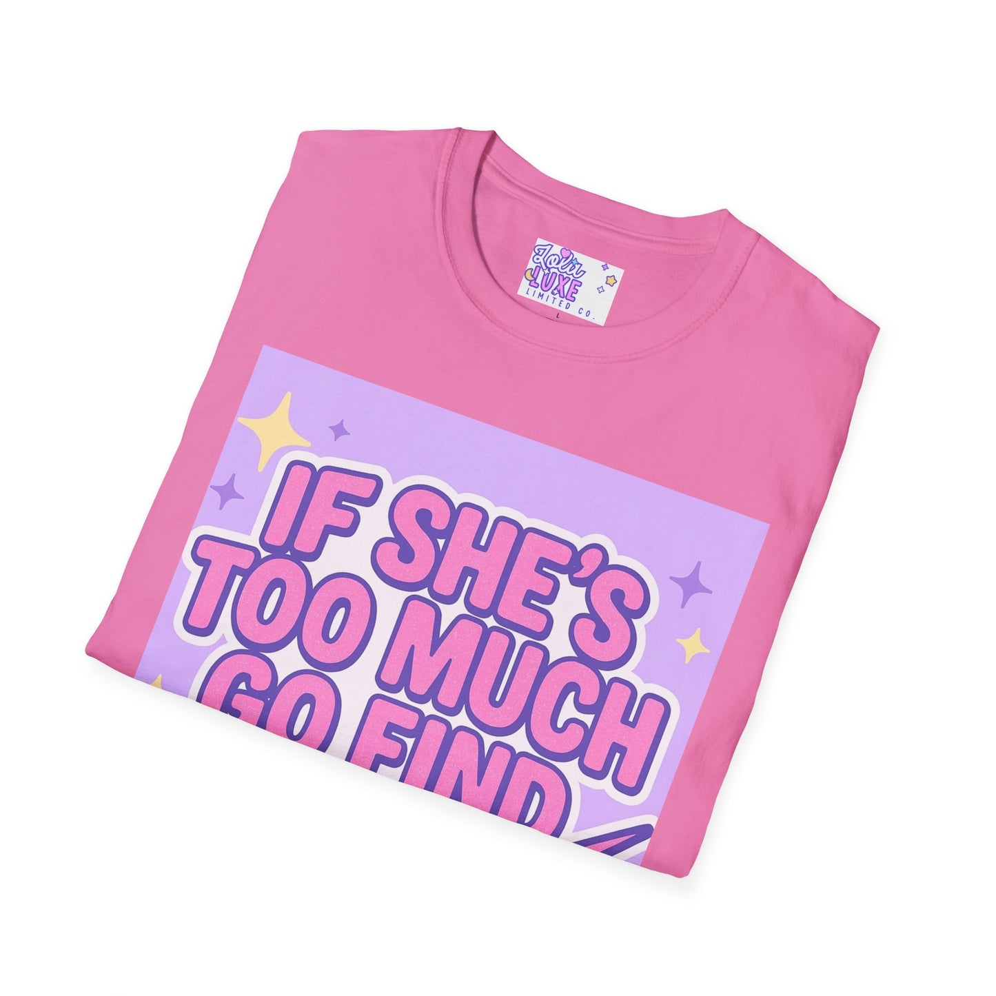 Funny Graphic T-Shirt - "If She's Too Much, Go Find Less" - Unisex Softstyle Glam Tee