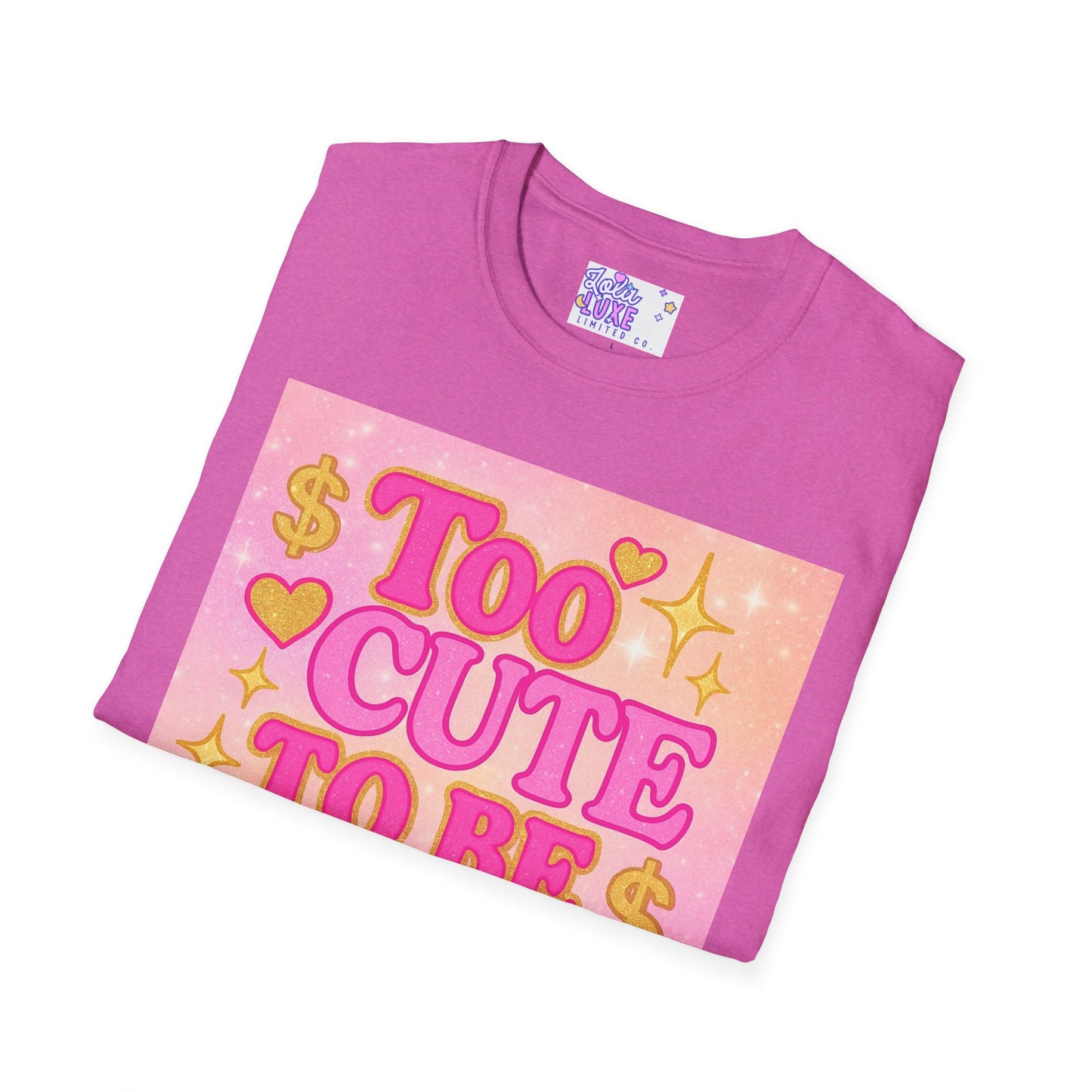 Too Cute to Be Broke Unisex Softstyle Glam Tee - Fun Casual Tee for Trendy Fashion Lovers