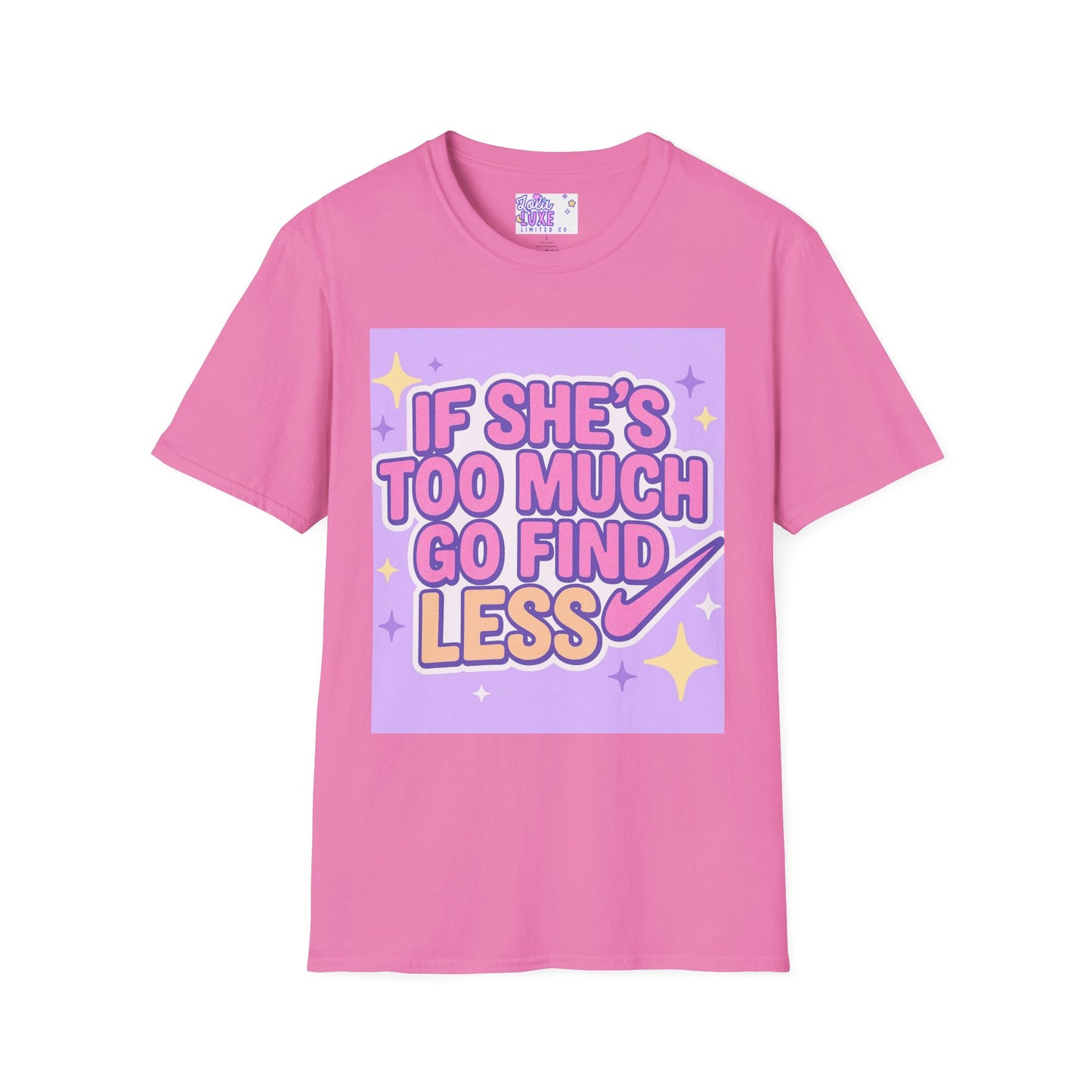 Funny Graphic T-Shirt - "If She's Too Much, Go Find Less" - Unisex Softstyle Glam Tee