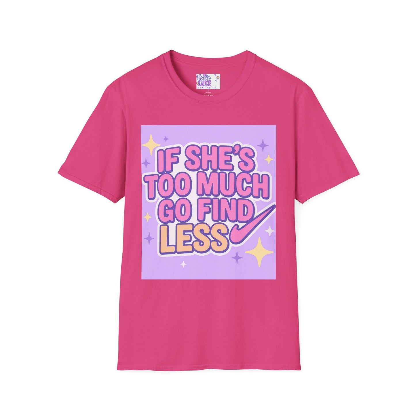 Funny Graphic T-Shirt - "If She's Too Much, Go Find Less" - Unisex Softstyle Glam Tee