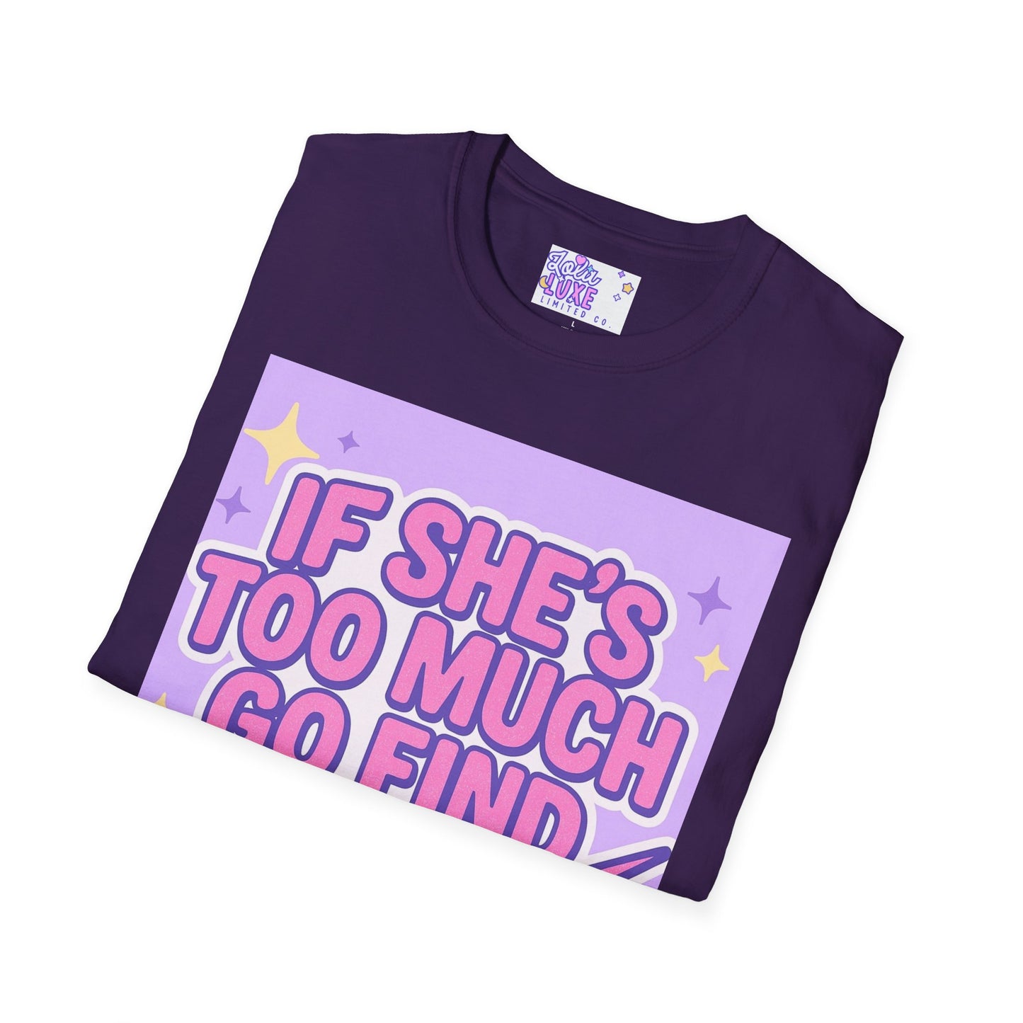 Funny Graphic T-Shirt - "If She's Too Much, Go Find Less" - Unisex Softstyle Glam Tee