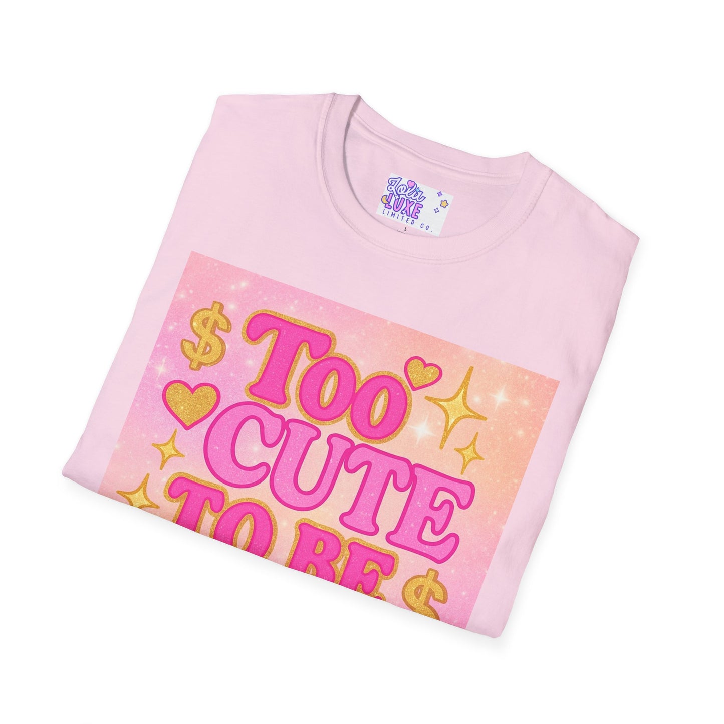 Too Cute to Be Broke Unisex Softstyle Glam Tee - Fun Casual Tee for Trendy Fashion Lovers
