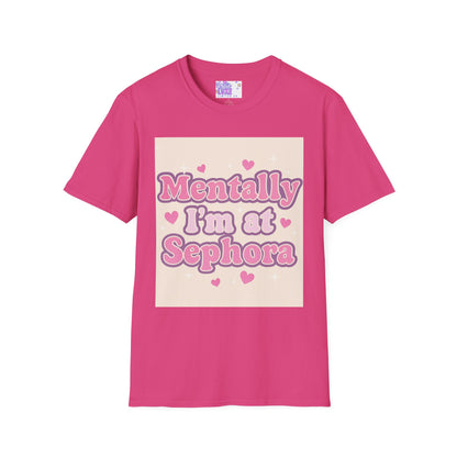 'Mentally I'm at Sephora' Unisex Softstyle T-Shirt - Glam Tee Perfect for Beauty Lovers