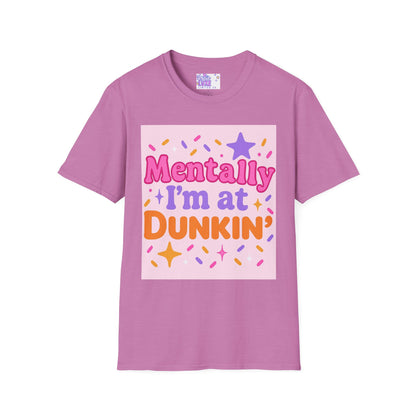 Mentally I'm at Dunkin' Unisex Softstyle T-Shirt - Fun Coffee Lover GlamTee