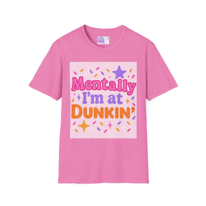 Mentally I'm at Dunkin' Unisex Softstyle T-Shirt - Fun Coffee Lover GlamTee