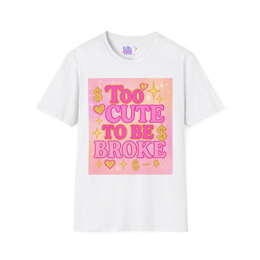 Too Cute to Be Broke Unisex Softstyle Glam Tee - Fun Casual Tee for Trendy Fashion Lovers