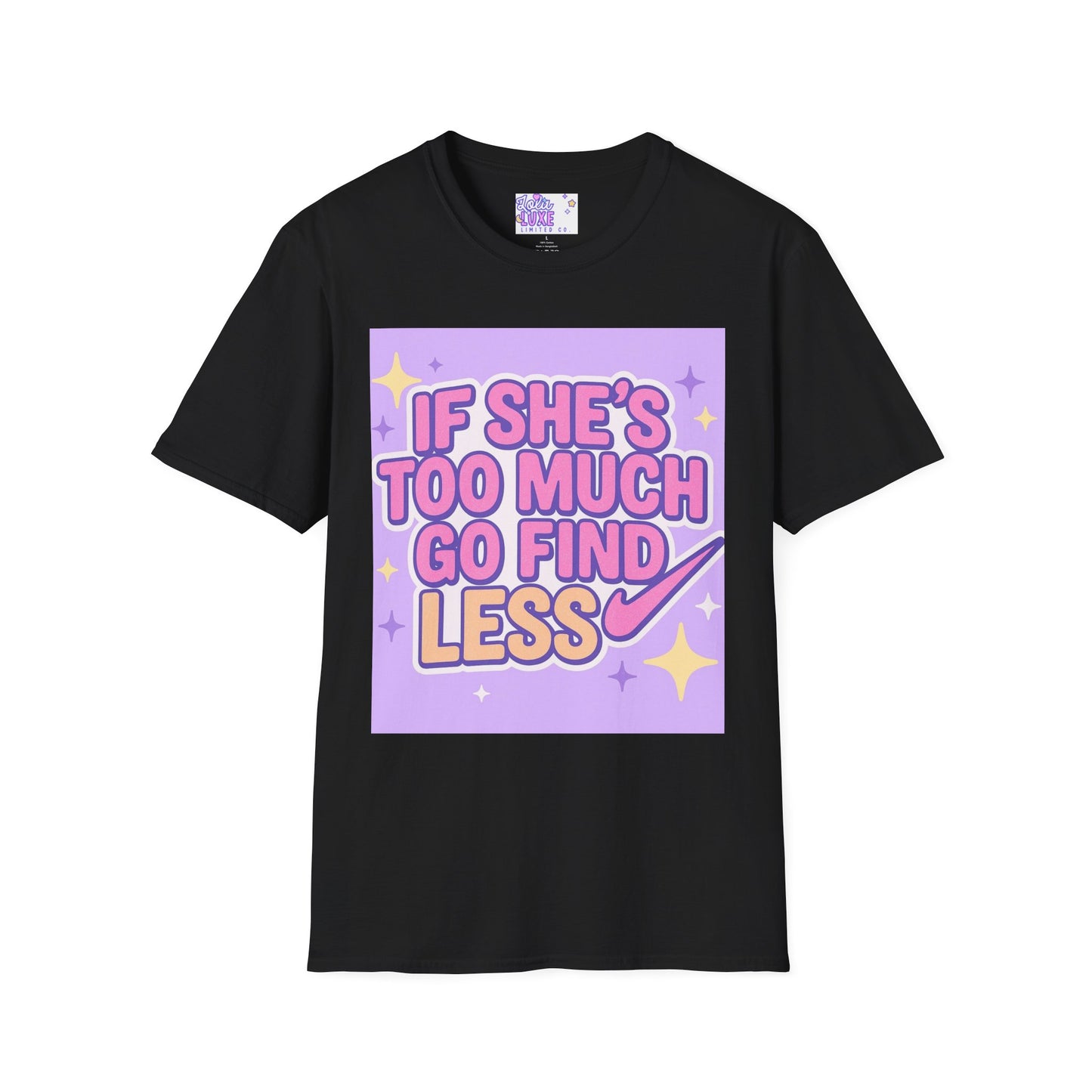 Funny Graphic T-Shirt - "If She's Too Much, Go Find Less" - Unisex Softstyle Glam Tee