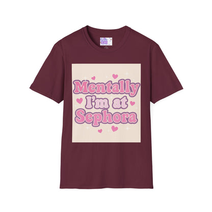 'Mentally I'm at Sephora' Unisex Softstyle T-Shirt - Glam Tee Perfect for Beauty Lovers