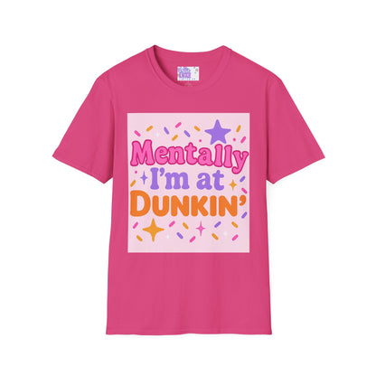 Mentally I'm at Dunkin' Unisex Softstyle T-Shirt - Fun Coffee Lover GlamTee