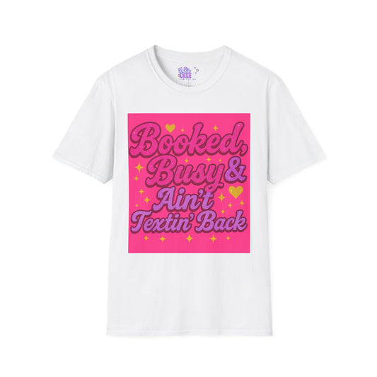 'Booked, Busy & Ain't Textin' Back' Unisex Softstyle Glam Tee - Fun & Sassy Graphic Tee