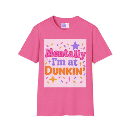 Mentally I'm at Dunkin' Unisex Softstyle T-Shirt - Fun Coffee Lover GlamTee