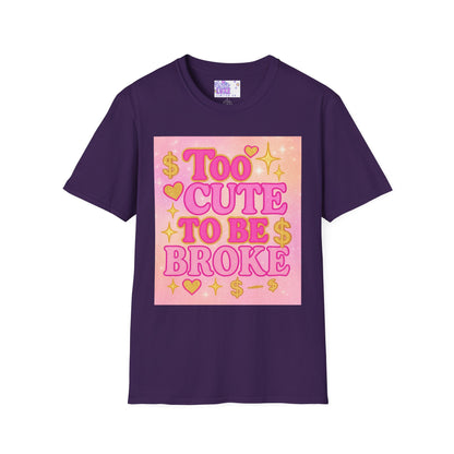 Too Cute to Be Broke Unisex Softstyle Glam Tee - Fun Casual Tee for Trendy Fashion Lovers