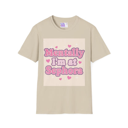 'Mentally I'm at Sephora' Unisex Softstyle T-Shirt - Glam Tee Perfect for Beauty Lovers