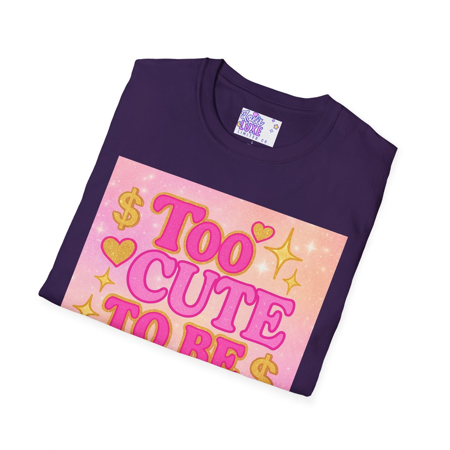Too Cute to Be Broke Unisex Softstyle Glam Tee - Fun Casual Tee for Trendy Fashion Lovers