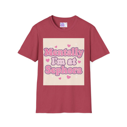 'Mentally I'm at Sephora' Unisex Softstyle T-Shirt - Glam Tee Perfect for Beauty Lovers
