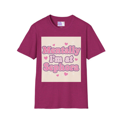 'Mentally I'm at Sephora' Unisex Softstyle T-Shirt - Glam Tee Perfect for Beauty Lovers