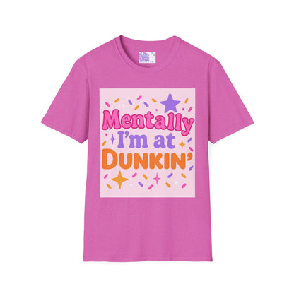 Mentally I'm at Dunkin' Unisex Softstyle T-Shirt - Fun Coffee Lover GlamTee