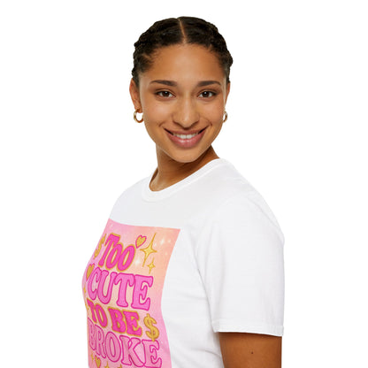 Too Cute to Be Broke Unisex Softstyle Glam Tee - Fun Casual Tee for Trendy Fashion Lovers
