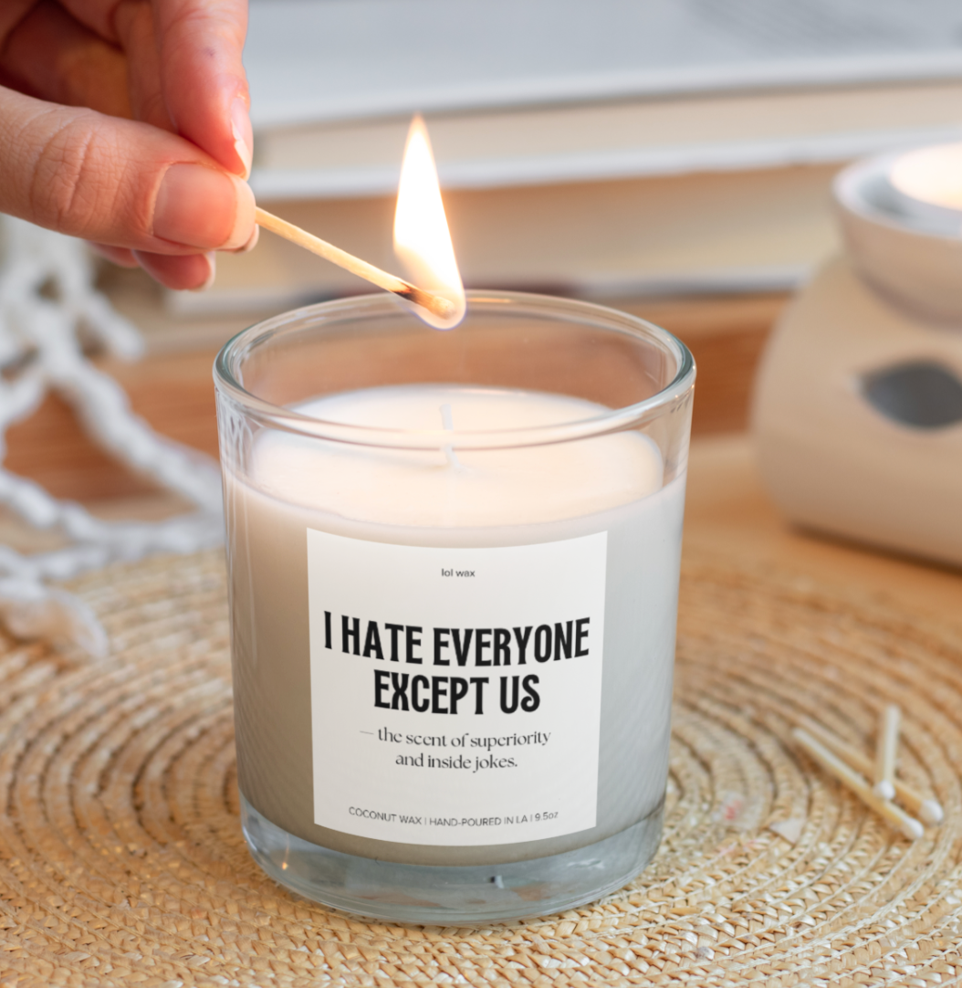 I HATE EVERYONE EXCEPT US, candle